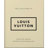 The Little Guide to Louis Vuitton: Style to Live by