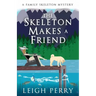 The Skeleton Makes a Friend: A Family Skeleton Mystery (#5)