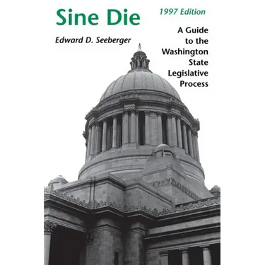 Sine Die: A Guide to the Washington State Legislative Process