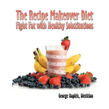 The Recipe Makeover Diet: Fight Fat with Healthy Substitutions