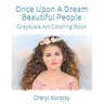 Once Upon A Dream Beautiful People: Grayscale Art Coloring Book