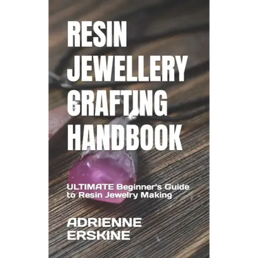 Resin Jewellery Crafting Handbook: ULTIMATE Beginner's Guide to Resin Jewelry Making