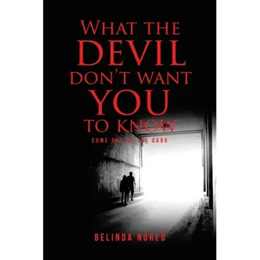 What the Devil Don't Want You to Know: Come Out of the Dark