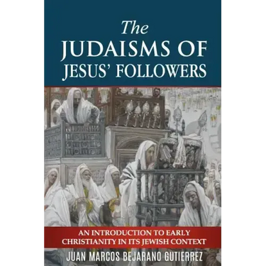 The Judaisms of Jesus' Followers: An Introduction to Early Christianity in its Jewish Context
