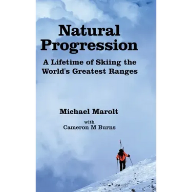 Natural Progression: A Lifetime of Skiing the World's Greatest Ranges