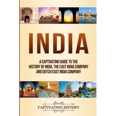 India: A Captivating Guide to the History of India, The East India Company and Dutch East India Company