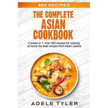 The Complete Asian Cookbook: 4 books in 1: over 400 recipes for cooking at home the best recipes from Asian cuisine