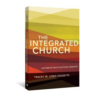 The Integrated Church: Authentic Multicultural Ministry