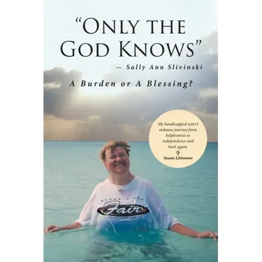 "Only the God Knows" -Sally Ann Slivinski: A Burden or Blessing?