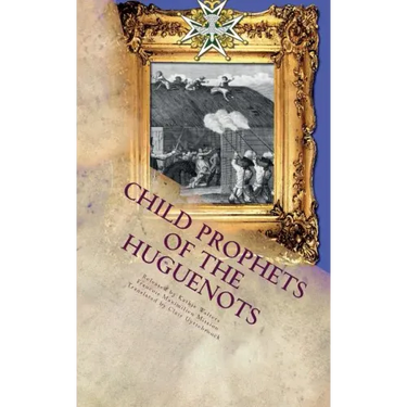 Child Prophets of the Huguenots: The Sacred Theatre of the Cevennes