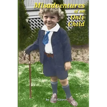 Misadventures of an Only Child: The First 80 Hilarious Years