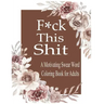 F*ck This Shit: A Motivating Swear word coloring book for Adult