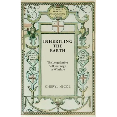 Inheriting the Earth: The Long family's 500 year reign in Wiltshire