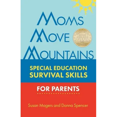 Moms Move Mountains: Special Education Survival Skills for Parents