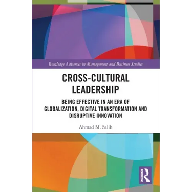 Cross-Cultural Leadership: Being Effective in an Era of Globalization, Digital Transformation and Disruptive Innovation
