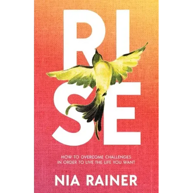 Rise: How to Overcome Challenges in Order to Live the Life You Want
