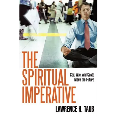 The Spiritual Imperative: Sex, Age, and Caste Move the Future