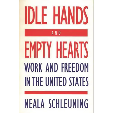 Idle Hands and Empty Hearts: Work and Freedom in the United States
