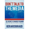 Don't Talk to the Media: 29 Secrets You Need to Know Before You Open Your Mouth to a Reporter