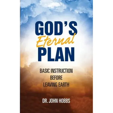God's Eternal Plan: Basic Instruction Before Leaving Earth