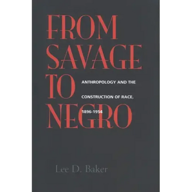 From Savage to Negro: Anthropology and the Construction of Race, 1896-1954