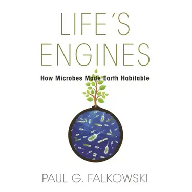 Life's Engines: How Microbes Made Earth Habitable