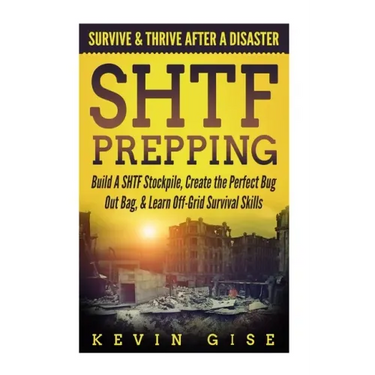 SHTF Prepping: Survive & Thrive After A Disaster - Build A SHTF Stockpile, Create the Perfect Bug Out Bag, & Learn Off-Grid Survival Skills