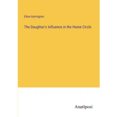 The Daughter's Influence in the Home Circle