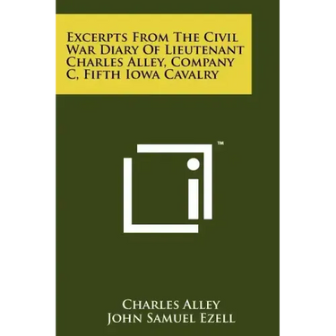 Excerpts From The Civil War Diary Of Lieutenant Charles Alley, Company C, Fifth Iowa Cavalry