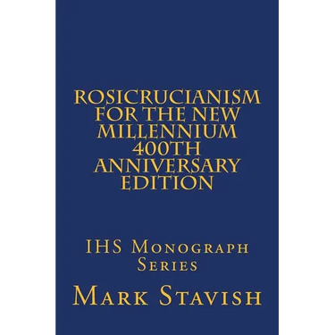 Rosicrucianism for the New Millennium - 400th Anniversary Edition: IHS Monograph Series
