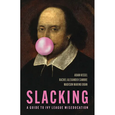 Slacking: A Guide to Ivy League Miseducation