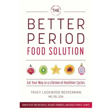 Better Period Food Solution: Eat Your Way to a Lifetime of Healthier Cycles