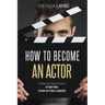 How to Become an Actor: A Step-by-Step Guide to Starting Your Acting Career
