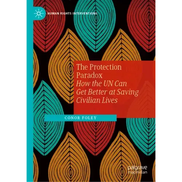 The Protection Paradox: How the Un Can Get Better at Saving Civilian Lives