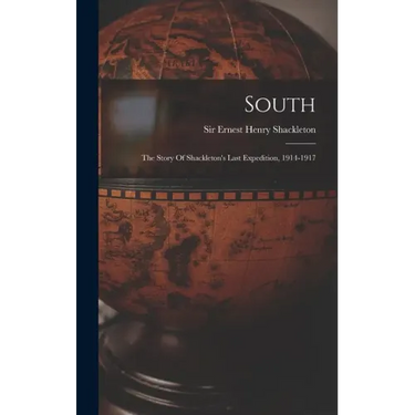 South: The Story Of Shackleton's Last Expedition, 1914-1917