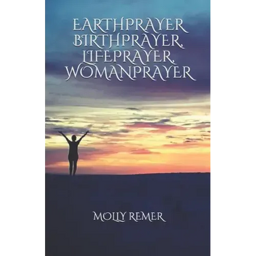 Earthprayer, Birthprayer, Lifeprayer, Womanprayer