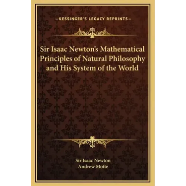 Sir Isaac Newton's Mathematical Principles of Natural Philosophy and His System of the World
