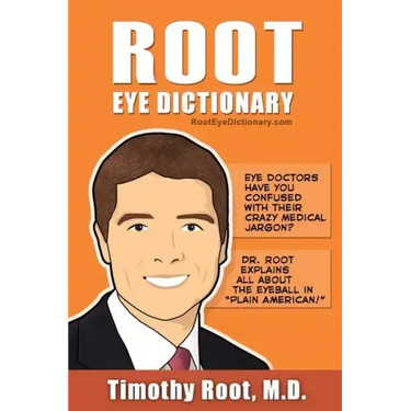 Root Eye Dictionary: A "Layman's Explanation" of the eye and common eye problems