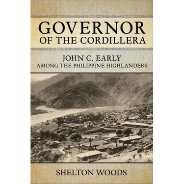 Governor of the Cordillera: John C. Early Among the Philippine Highlanders