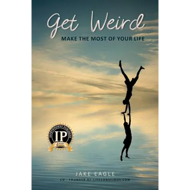 Get Weird: Make The Most Of Your Life