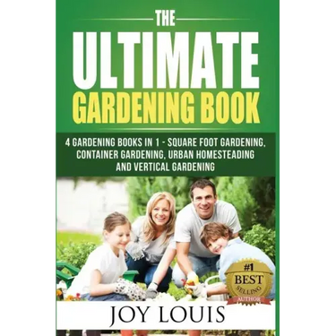 Ultimate Gardening Book: 4 Gardening Books in 1 - Square Foot Gardening, Container Gardening, Urban Homesteading, Vertical Gardening