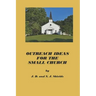 Outreach Ideas for the Small Church: Small churches making an impact on their communities