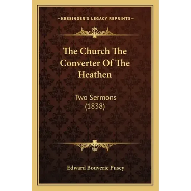 The Church The Converter Of The Heathen: Two Sermons (1838)