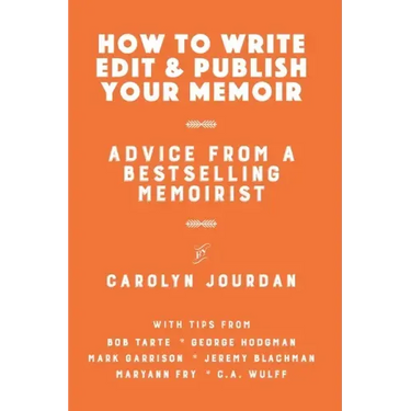 How to Write, Edit, and Publish Your Memoir: Advice from a Best-Selling Memoirist