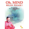 Oh, Mind Relax Please !