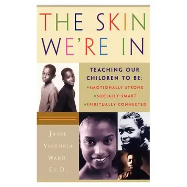 The Skin We're in: Teaching Our Teens to Be Emotionally Strong, Socially Smart, and Spiritually Connected