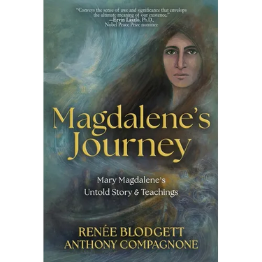 Magdalene's Journey: The Untold Story of Mary Magdalene's Life & Teachings