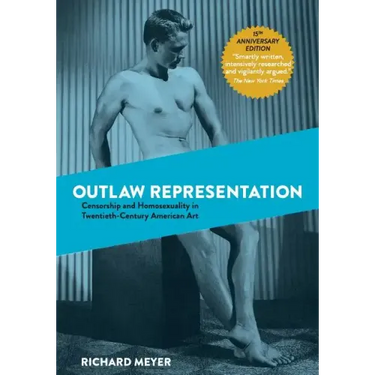 Outlaw Representation: Censorship and Homosexuality in Twentieth-Century American Art