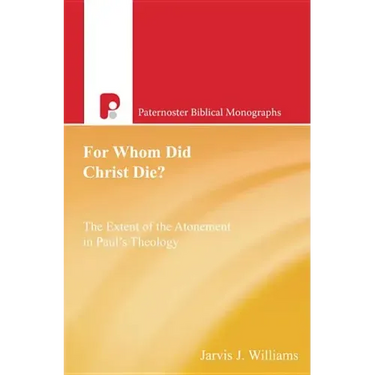 For Whom Did Christ Die?: The Extent of the Atonement in Paul's Theology