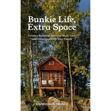 Bunkie Life, Extra Space: Create a Beautiful Space for More Time and Connection with Your Family